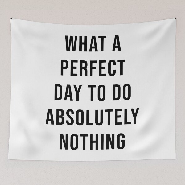 Item preview, What A Perfect Day To Do Absolutely Nothing designed and sold by quoteedesigns.