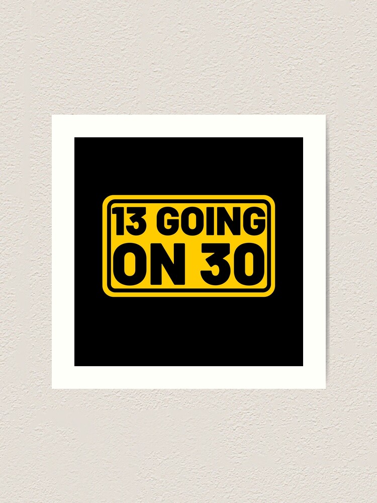 "13 Going On 30 - Sticker" Art Print for Sale by HumourHouse | Redbubble