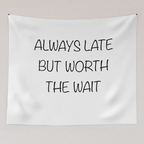 Item preview, Always Late But Worth the Wait designed and sold by Samwithbooks.