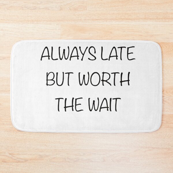 Item preview, Always Late But Worth the Wait designed and sold by Samwithbooks.