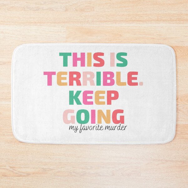 Item preview, This is terrible. Keep going. My Favorite Murder designed and sold by ShepherdSage.
