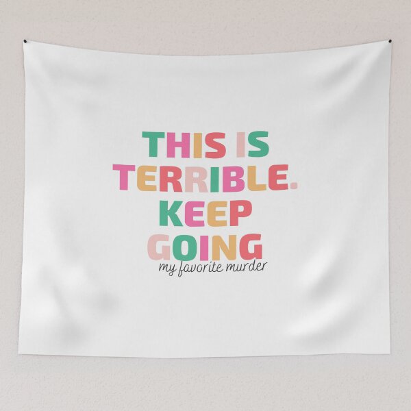 Item preview, This is terrible. Keep going. My Favorite Murder designed and sold by ShepherdSage.