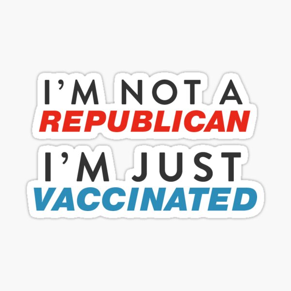 I’m not a Republican, I’m just vaccinated Sticker