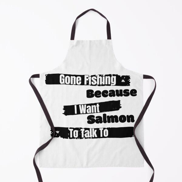 Item preview, Gone Fishing Because I Want Salmon To Talk To designed and sold by LarrysDesigns.