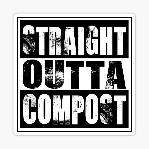 Straight Outta Compost Sticker