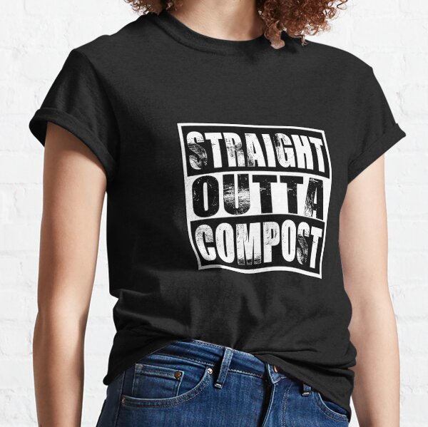 Straight Outta Compost T-Shirts for Sale