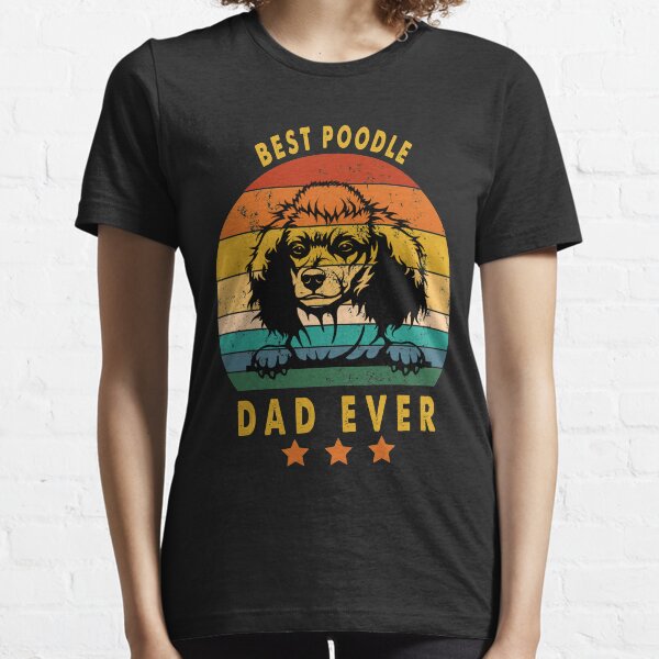 best poodle dad ever,poodle,fathers day gift Essential T-Shirt