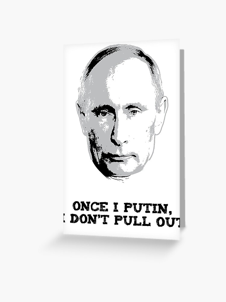 Tarjetas De Felicitacion Una Vez Que Putin No Me Retiro Vladimir Putin Camisa 1a De Shifty303 Redbubble