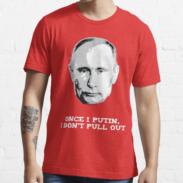 Einmal habe ich Putin Essential T-Shirt