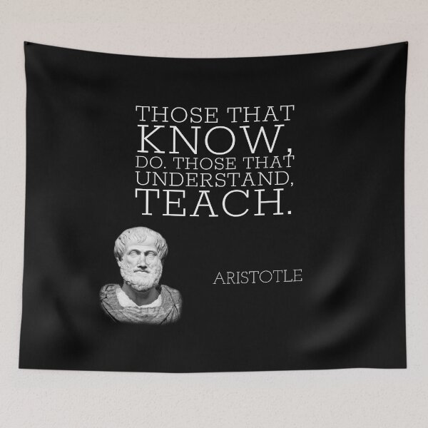 Item preview, aristotle | quotes | those that know, do. those that understand, teach. designed and sold by cocoCabot.