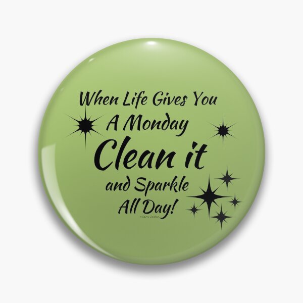 Item preview, When Life Gives You a Monday Clean it And Sparkle All Day designed and sold by SavvyCleaner.