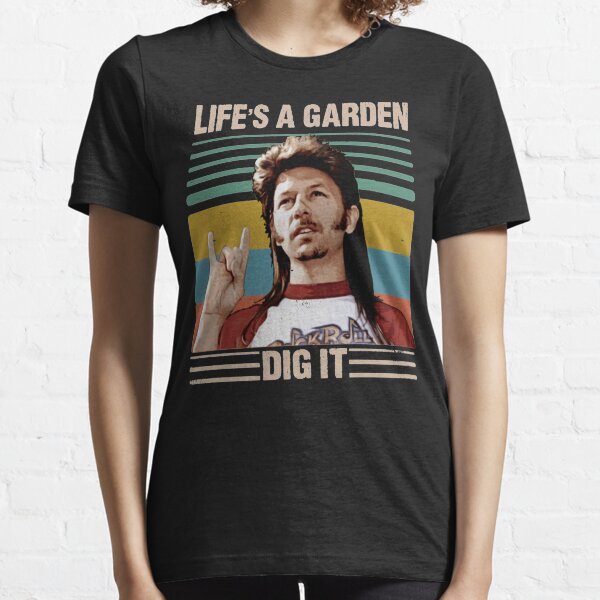 joe dirt life's a garden dig it shirt