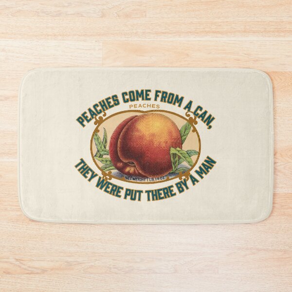 Item preview, PEACHES COME FROM A CAN, THEY WERE PUT THERE BY A MAN designed and sold by Giddygoatthe3rd.