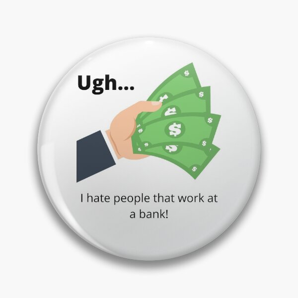 Item preview, Ugh! I hate people that work at a bank designed and sold by GeoTeasters.