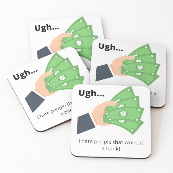Item preview, Ugh! I hate people that work at a bank designed and sold by GeoTeasters.