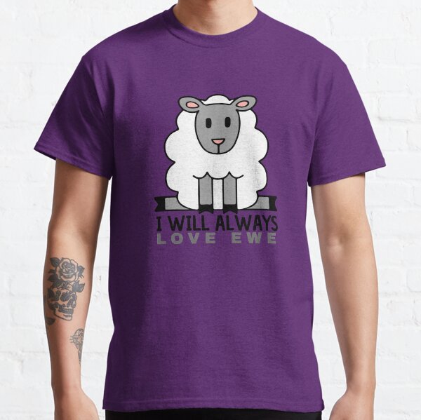 I Will Always Love Ewe Classic T-Shirt