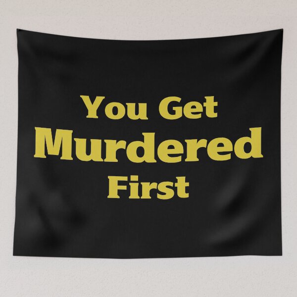 Item preview, you get murdered first designed and sold by November17th.