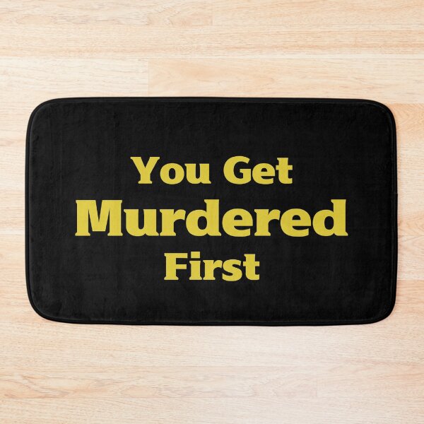 Item preview, you get murdered first designed and sold by November17th.
