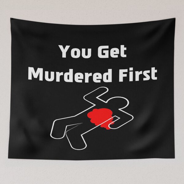 Item preview, you get murdered first designed and sold by November17th.