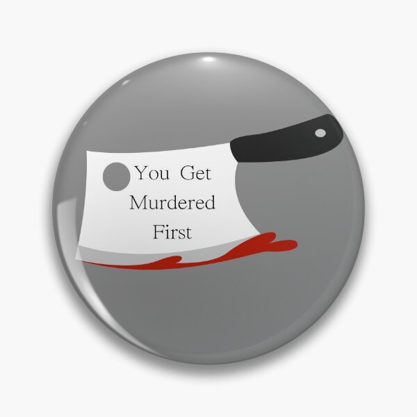 Item preview, you get murdered first designed and sold by November17th.