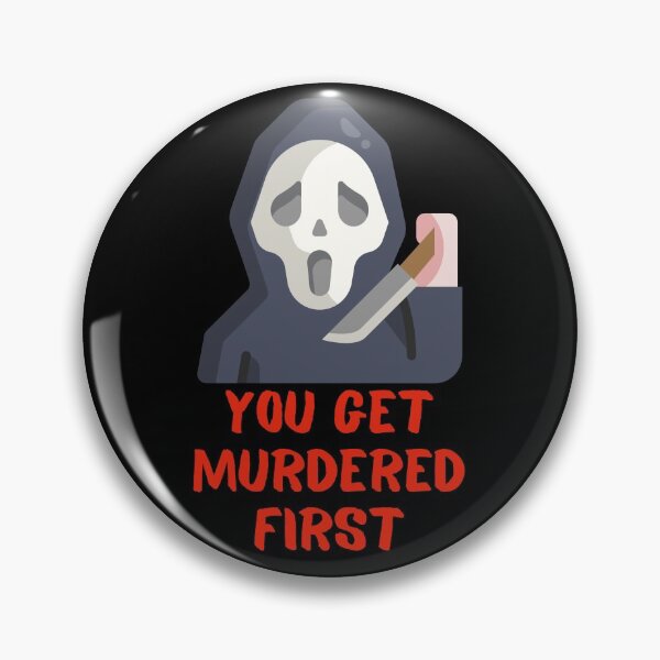 Item preview, you get murdered first designed and sold by November17th.