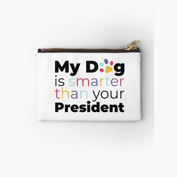Item preview, My dog is smarter than your president designed and sold by idrawwhatifeel.