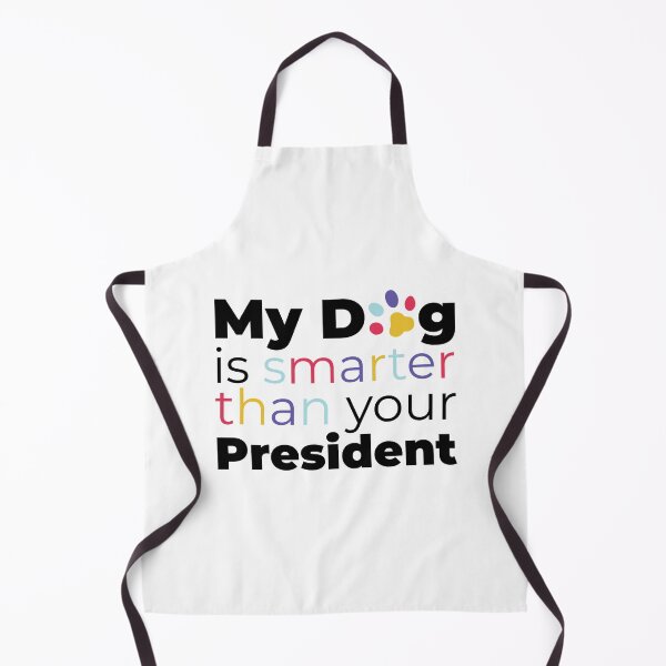 Item preview, My dog is smarter than your president designed and sold by idrawwhatifeel.