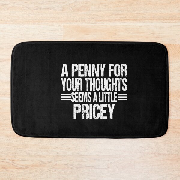 Item preview, A Penny For Your Thoughts Seems a Little Pricey Hilarious Cynical Sayings designed and sold by RS-Collections.