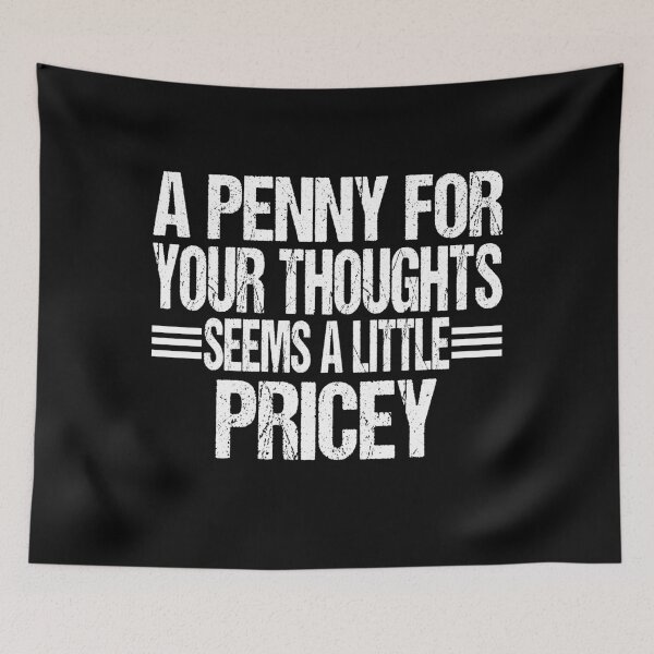Item preview, A Penny For Your Thoughts Seems a Little Pricey Hilarious Cynical Sayings designed and sold by RS-Collections.