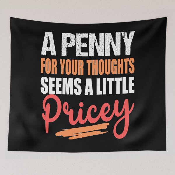 Item preview, A Penny For Your Thoughts Seems a Little Pricey Funny Hilarious Sayings designed and sold by RS-Collections.