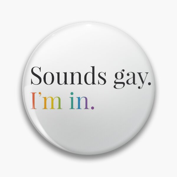 Item preview, Sounds gay. I'm in. designed and sold by kindiscoolstore.