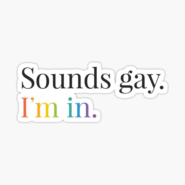 Item preview, Sounds gay. I'm in. designed and sold by kindiscoolstore.