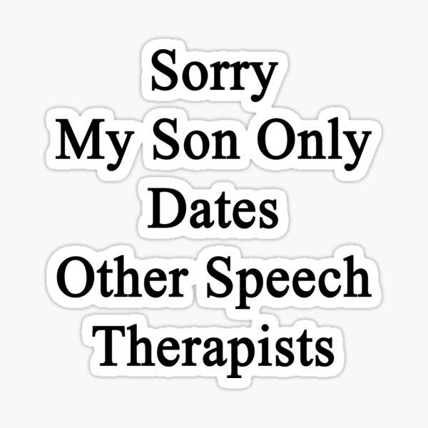 Sorry My Son Only Dates Other Speech Therapists Sticker For Sale By