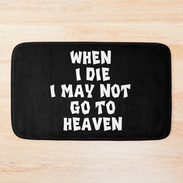 Item preview, When I Die I May Not Go To Heaven designed and sold by ihebwkqh17.
