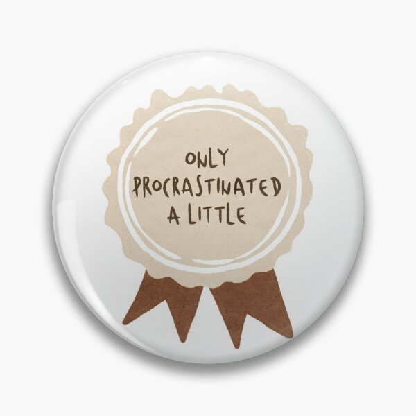Item preview, Only Procrastinated a Little designed and sold by Insidelilflower.