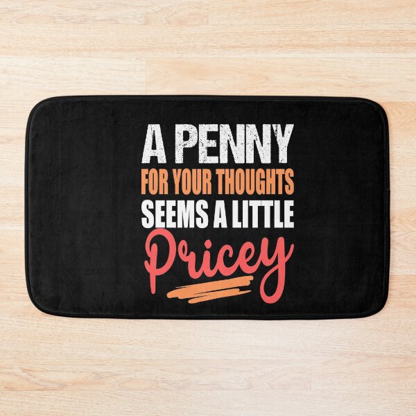 Item preview, A Penny For Your Thoughts Seems a Little Pricey Funny Hilarious Sayings designed and sold by RS-Collections.
