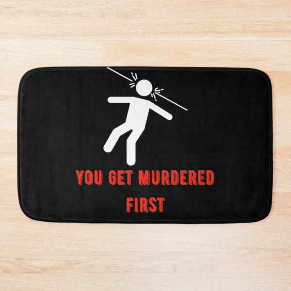 Item preview, you get murdered first designed and sold by November17th.