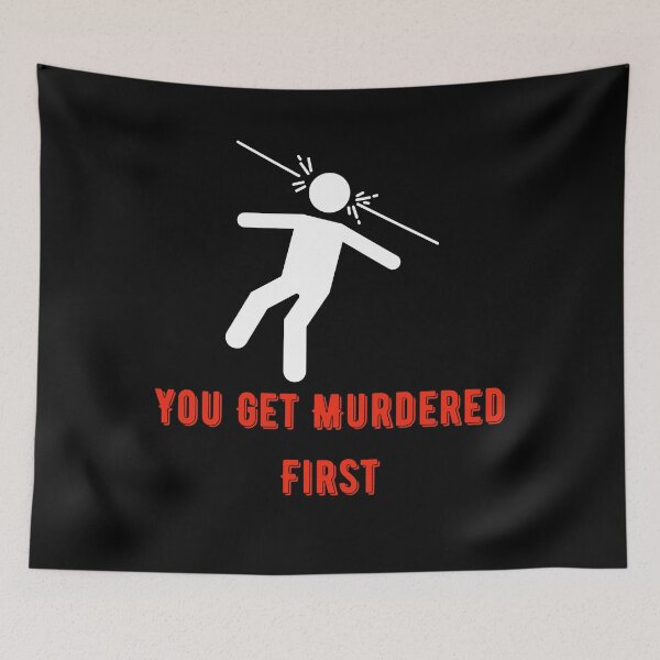 Item preview, you get murdered first designed and sold by November17th.
