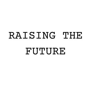 Artwork thumbnail, Raising The Future by TeeChest