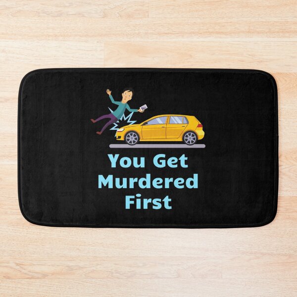 Item preview, you get murdered first designed and sold by November17th.