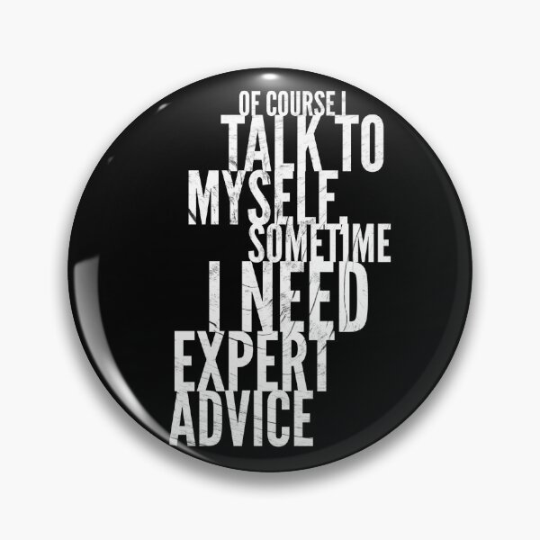 Item preview, Of Course I Talk To Myself Sometime I Need Expert Advice designed and sold by Ani1111.
