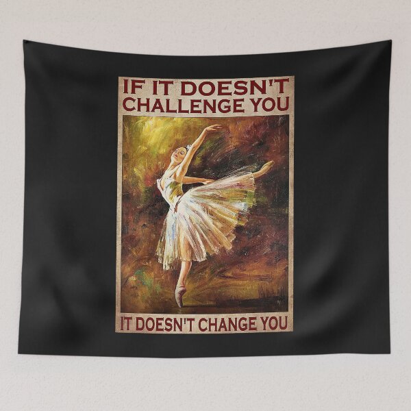 Item preview, If It Doesn't Challenge You It Doesn't Change You Ballet Girl Poster designed and sold by EdmundJWende.