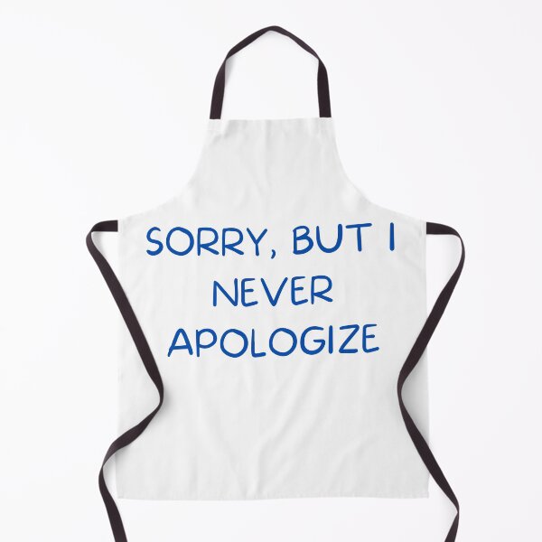 Item preview, Sorry, But I Never Apologize designed and sold by TeeChest.