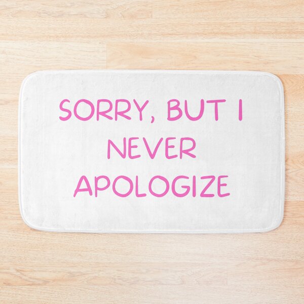Item preview, Sorry, But I Never Apologize Pink designed and sold by TeeChest.