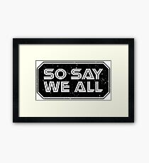 So Say We All (Black) Framed Print