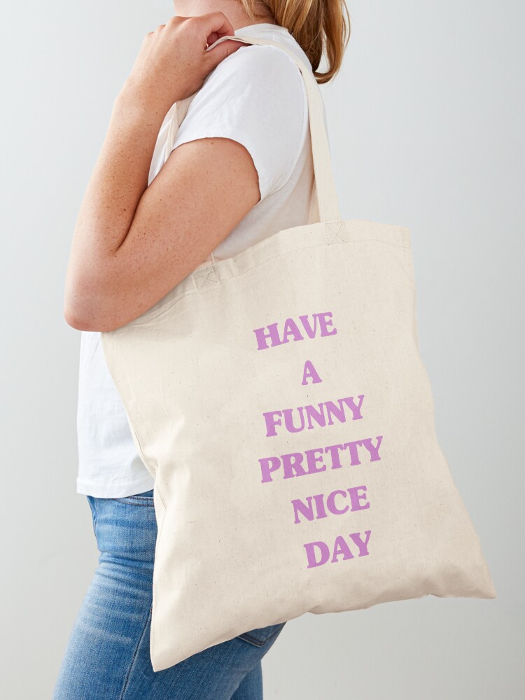 Have A Funny Pretty Nice Day Tote Bag