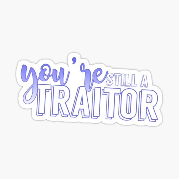 Traitor; You're Still A Traitor; Song Lyrics Sticker for Sale by  BellaHope1