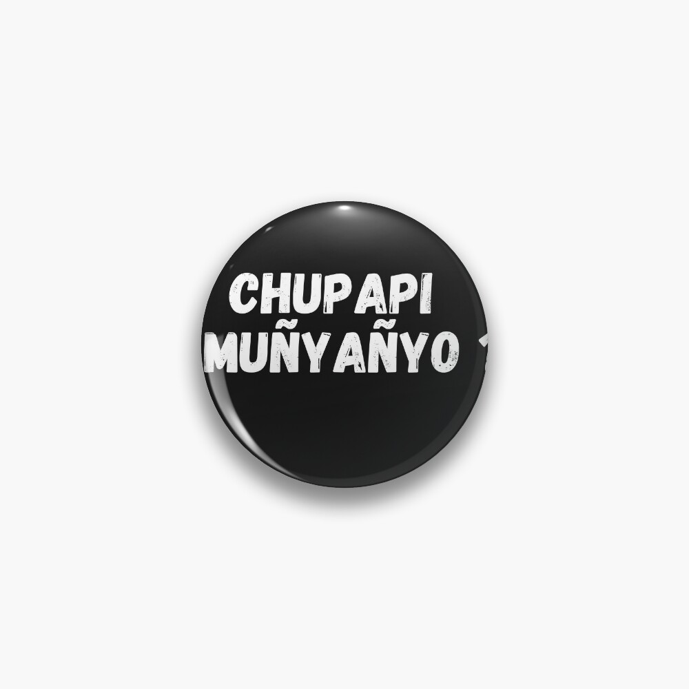 Chupapi Muñyañyo | Pin