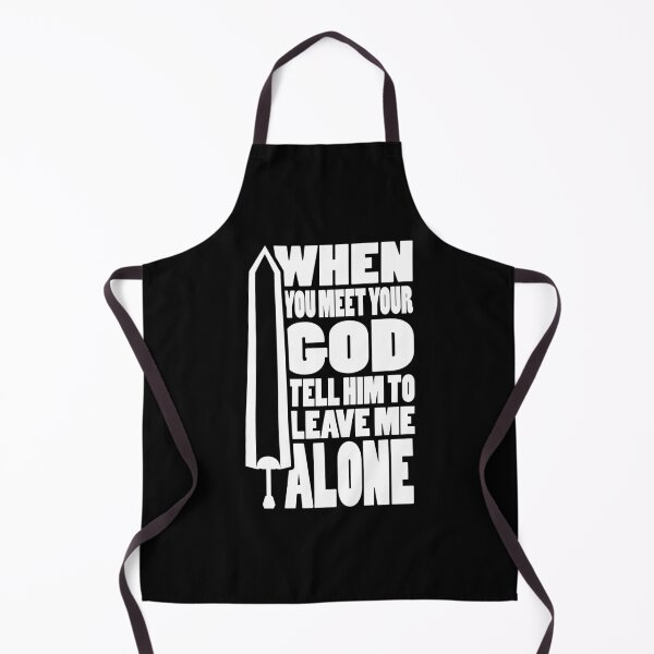 Item preview, WHEN YOU MEET YOUR GOD TELL HIM TO LEAVE ME ALONE | Anime sword typography designed and sold by Cevil.