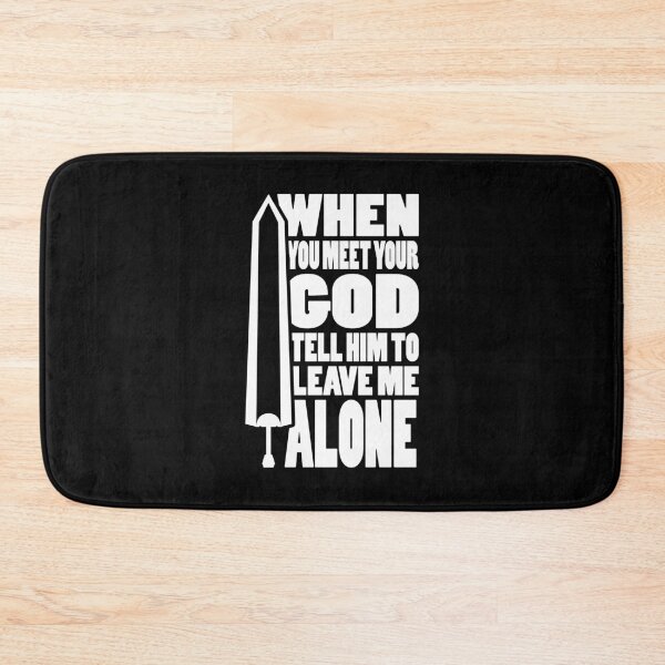Item preview, WHEN YOU MEET YOUR GOD TELL HIM TO LEAVE ME ALONE | Anime sword typography designed and sold by Cevil.